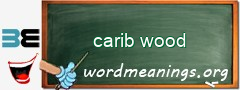WordMeaning blackboard for carib wood